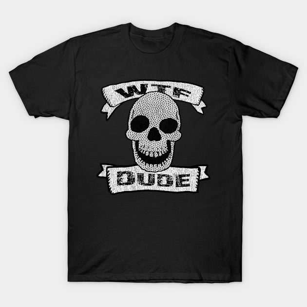 Vintage WTF Dude Skull Design T-Shirt by Eric03091978